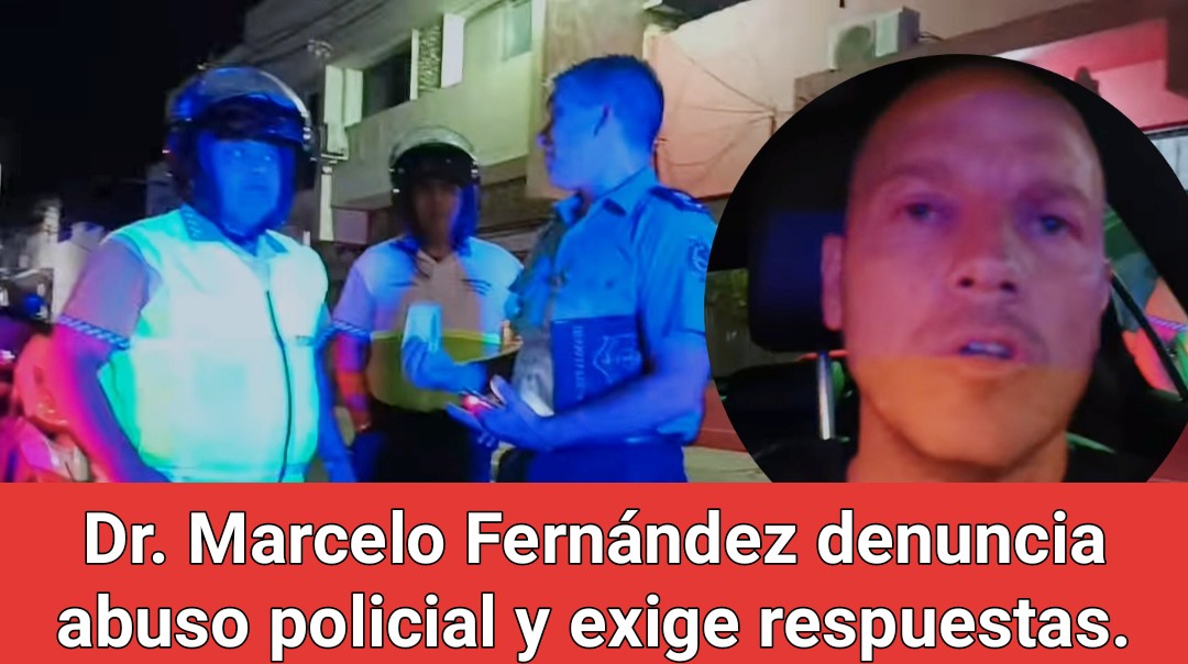 Dr. Marcelo Fernández denuncia abuso policial y exige respuestas.