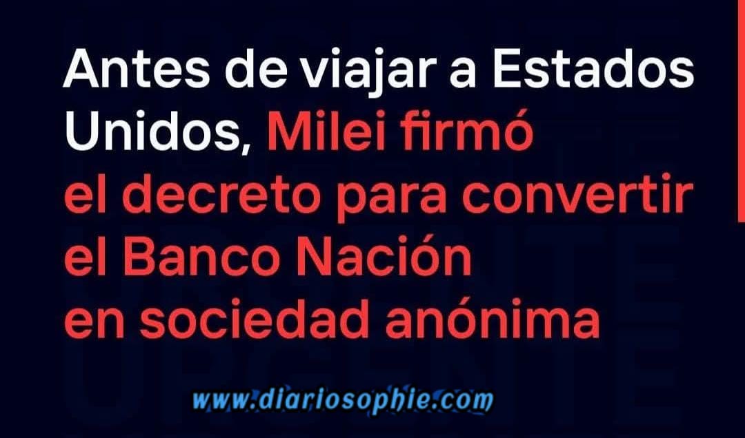 Milei: Banco Nación Argentina se privatiza.