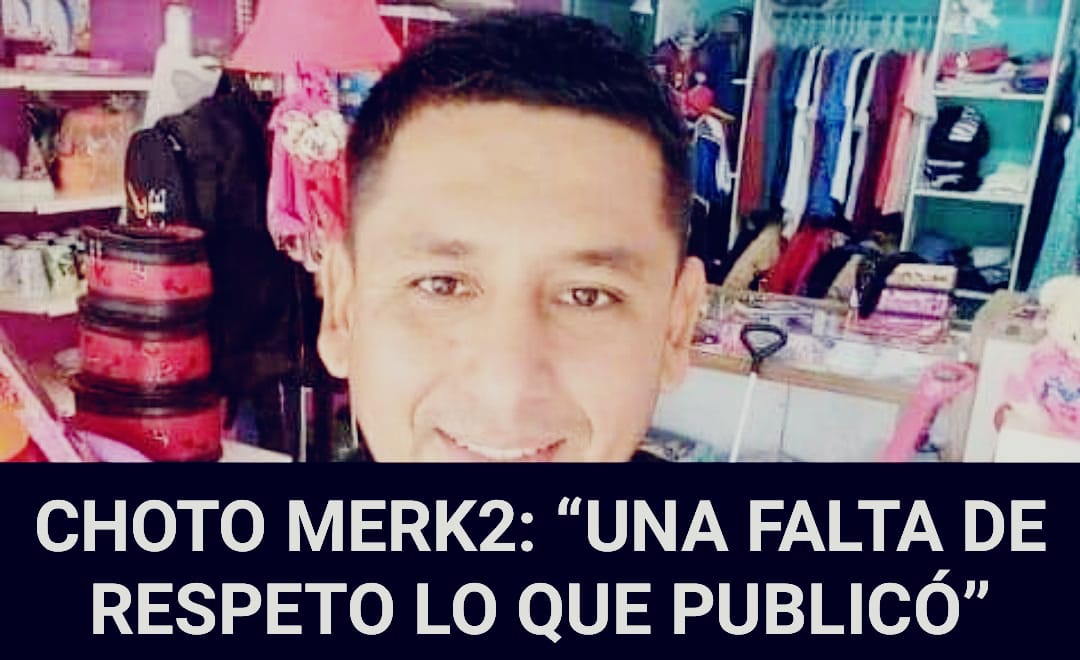 CHOTO MERK2: “UNA FALTA DE RESPETO LO QUE PUBLICÓ”