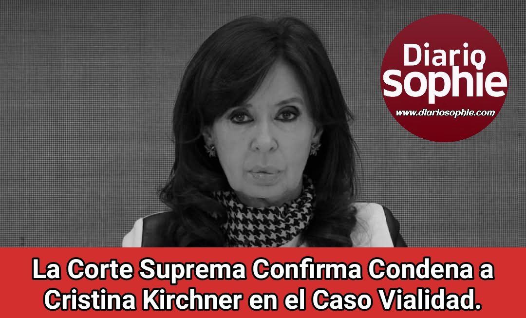 La Corte Suprema Confirma Condena a Cristina Kirchner en el Caso Vialidad.