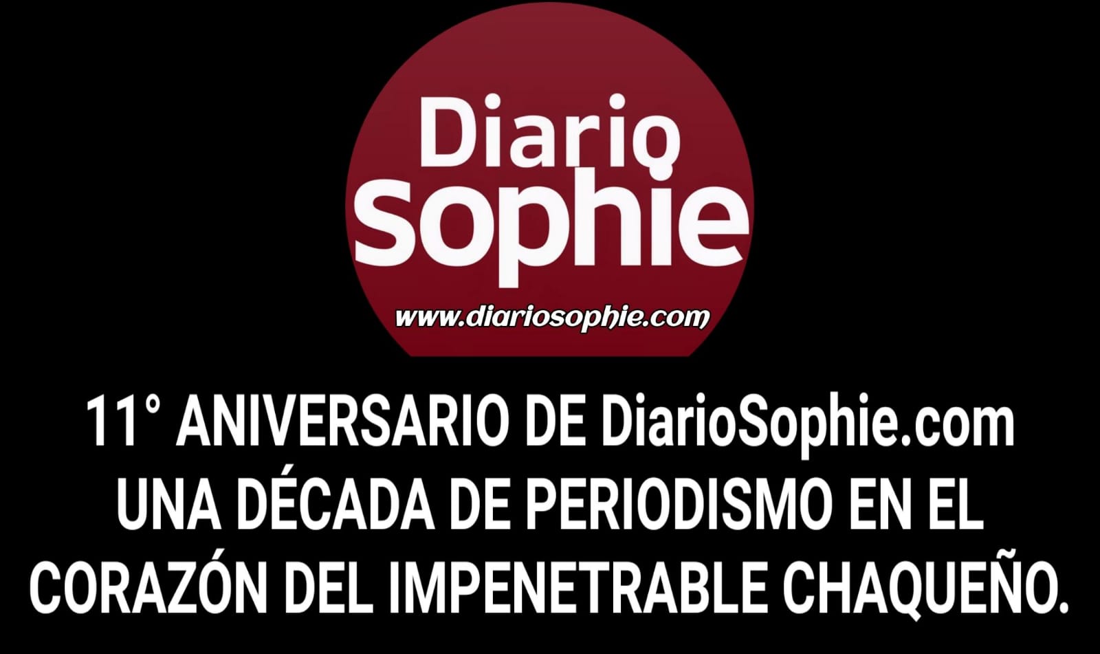 11° ANIVERSARIO DE www.DiarioSophie.com : UNA DÉCADA DE PERIODISMO EN EL CORAZÓN DEL IMPENETRABLE CHAQUEÑO | 2025