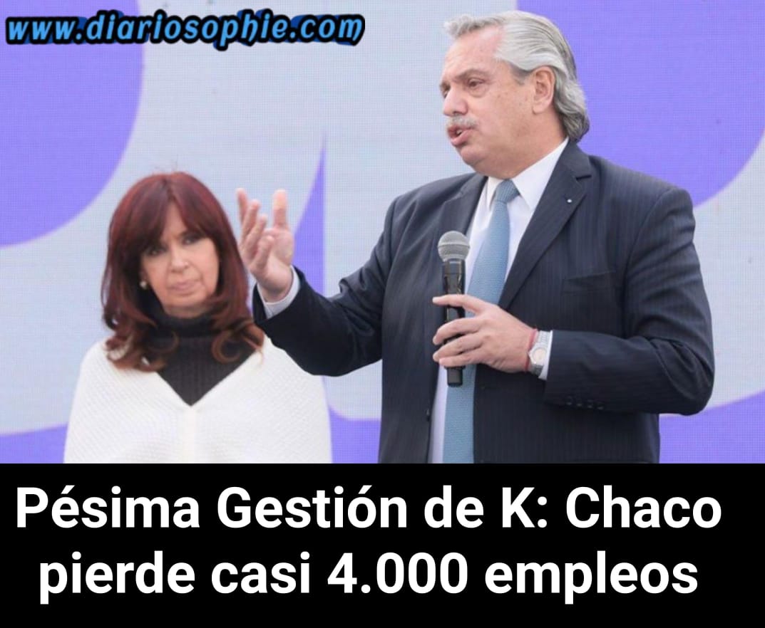 Pésima Gestión de K: Chaco pierde casi 4.000 empleos formales en estos cinco meses.