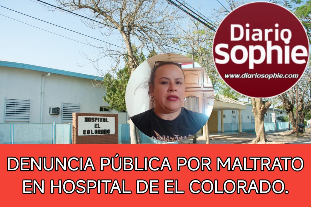 DENUNCIA PÚBLICA POR MALTRATO EN HOSPITAL DE EL COLORADO.