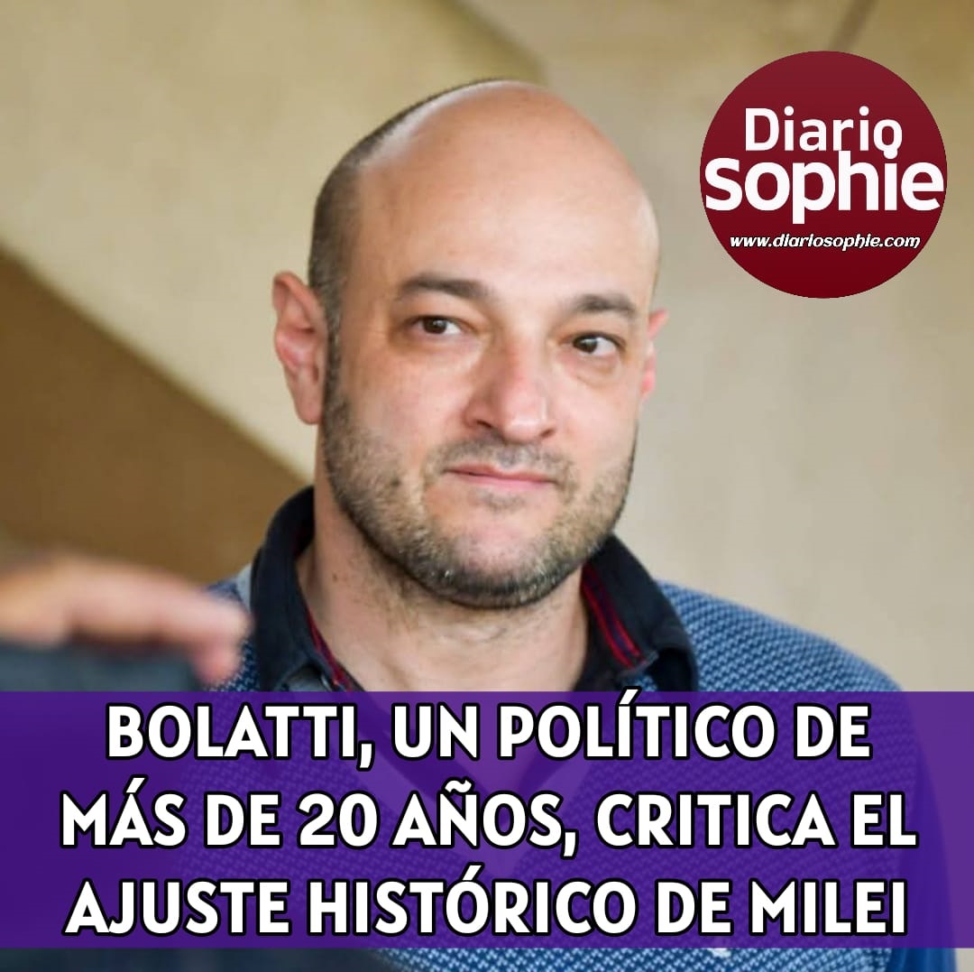 BOLATTI, POLÍTICO DE MÁS DE 20 AÑOS, CRITICA EL AJUSTE HISTÓRICO DE MILEI Y CUESTIONA EL AUMENTO DE LA DEUDA SIN MOSTRAR DÓLARES NI PESOS.