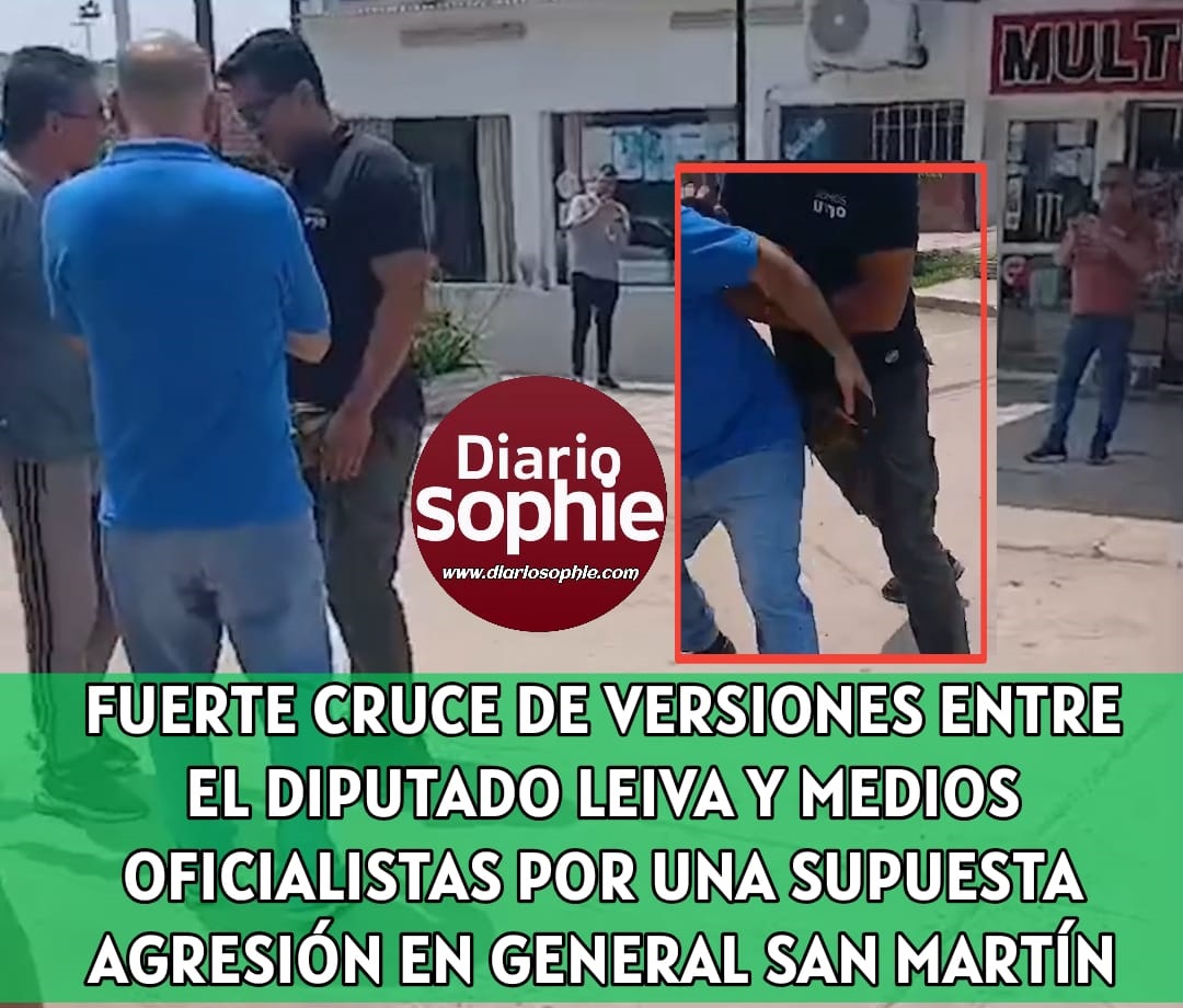 FUERTE CRUCE DE VERSIONES ENTRE EL DIPUTADO LEIVA Y MEDIOS OFICIALISTAS POR UNA SUPUESTA AGRESIÓN EN GENERAL SAN MARTÍN..
