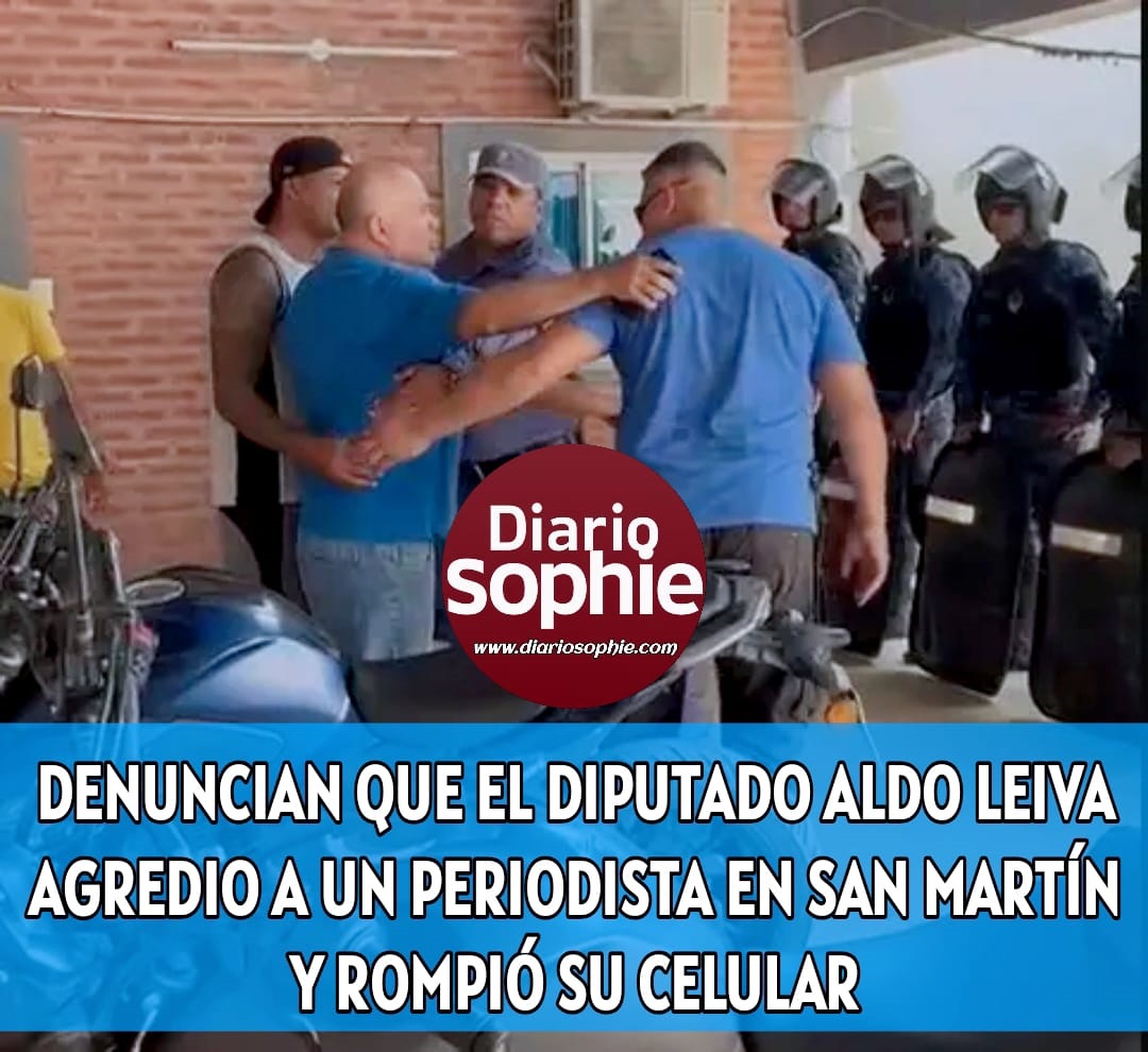 DENUNCIAN QUE EL DIPUTADO ALDO LEIVA AGREDIO A UN PERIODISTA EN GENERAL SAN MARTÍN Y ROMPIÓ SU CELULAR..