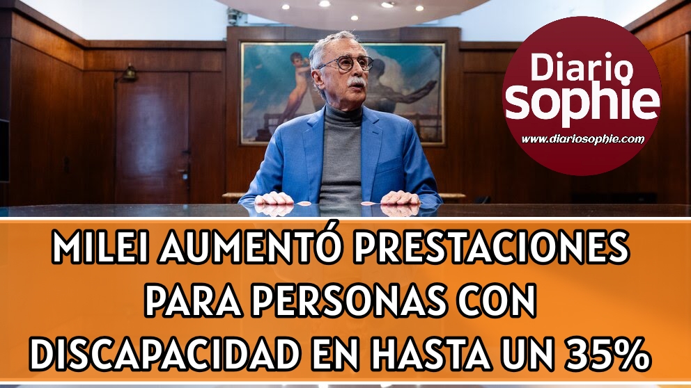 GOBIERNO DE MILEI AUMENTÓ PRESTACIONES PARA PERSONAS CON DISCAPACIDAD EN HASTA UN 35%