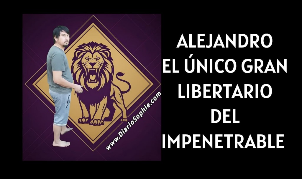 ALEJANDRO, EL LIBERTARIO DE EL IMPENETRABLE